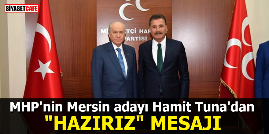 MHP'nin Mersin adayı Hamit Tuna'dan "hazırız" mesajı