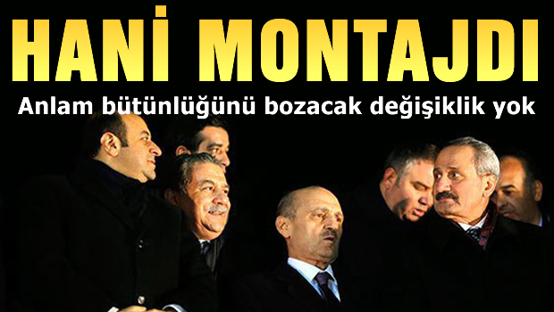 Yolsuzluk Kayıt ve Tapeleri aynı, Yani montaj değil