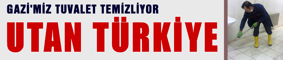 Utan Türkiye 'Gazi okulda tuvalet temizliyor'