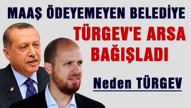 Maaş ödeyemeyen belediye TÜRGEV'e arsa bağışladı