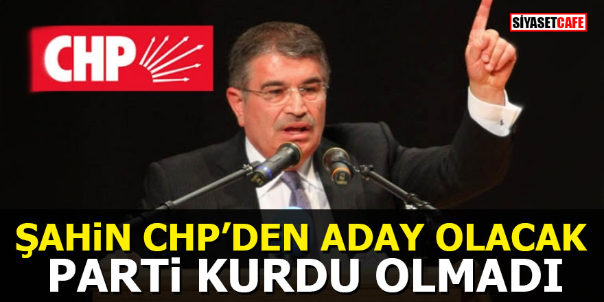 İdris Naim Şahin CHP'den aday olacak: Parti kurdu olmadı