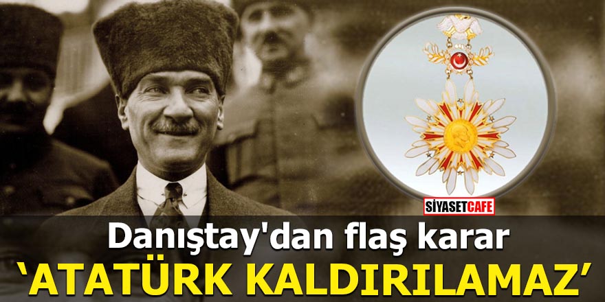 Danıştay'dan flaş karar Atatürk kaldırılamaz