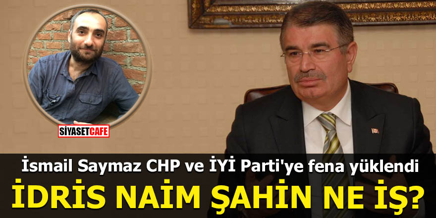 İsmail Saymaz CHP ve İYİ Parti'ye fena yüklendi İdris Naim Şahin ne iş?