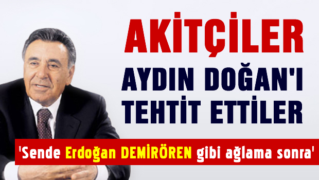 Yeni Akit yazarı Aydın Doğan'ı tehdit etti