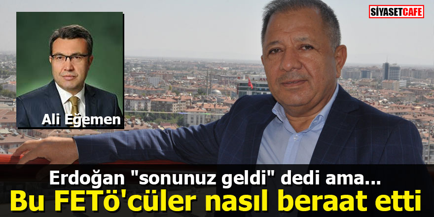 Erdoğan "sonunuz geldi" dedi ama...! Bu FETÖ'cüler nasıl beraat etti