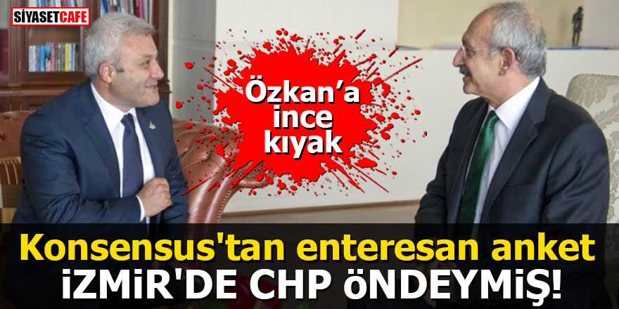 Konsensus'tan enteresan anket: İzmir'de CHP öndeymiş! Tuncay Özkan'a ince kıyak
