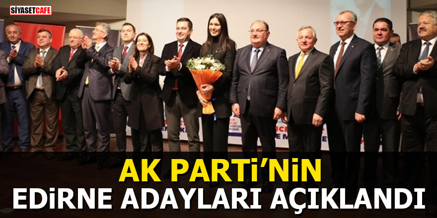 Ak Parti’nin Edirne adayları açıklandı