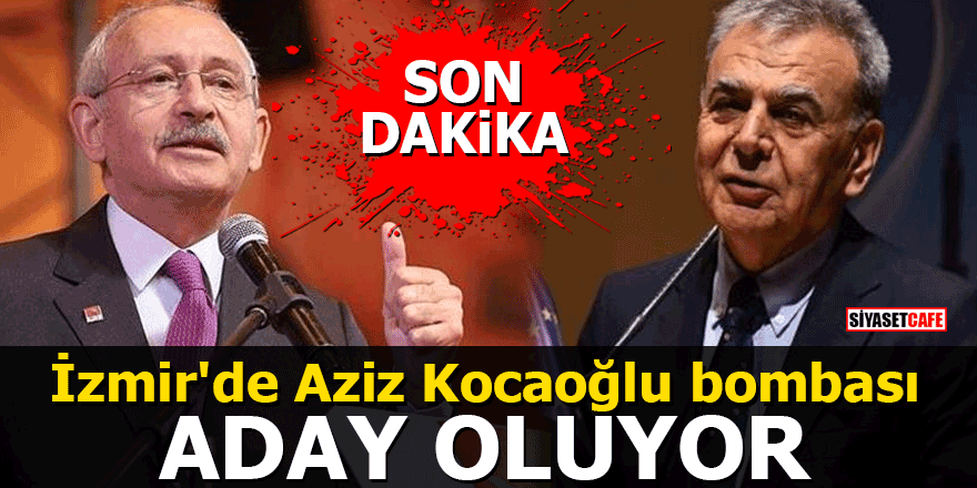 İzmir'de Aziz Kocaoğlu bombası: ADAY OLUYOR