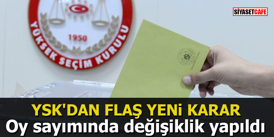 YSK'dan flaş yeni karar: Oy sayımında değişiklik yapıldı