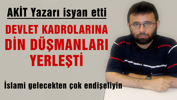 Akit yazarı 'İslami gelecek inden endişe ediyorum'