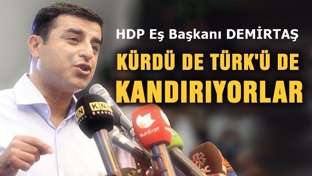 Kürdü de kandırıyorlar, Türk'ü de