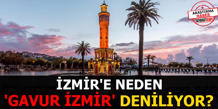 İzmir'e neden 'Gavur İzmir' deniliyor?