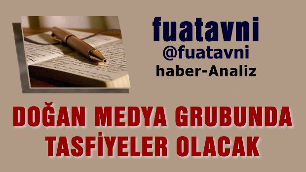 Doğan Medya Grubu'nda da tasfiye hazırlığı var