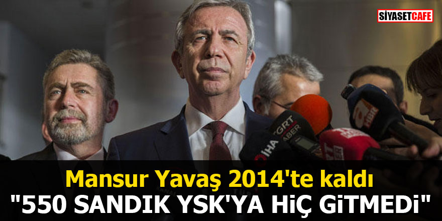 Mansur Yavaş 2014'de kaldı: "550 sandık YSK'ya hiç gitmedi"
