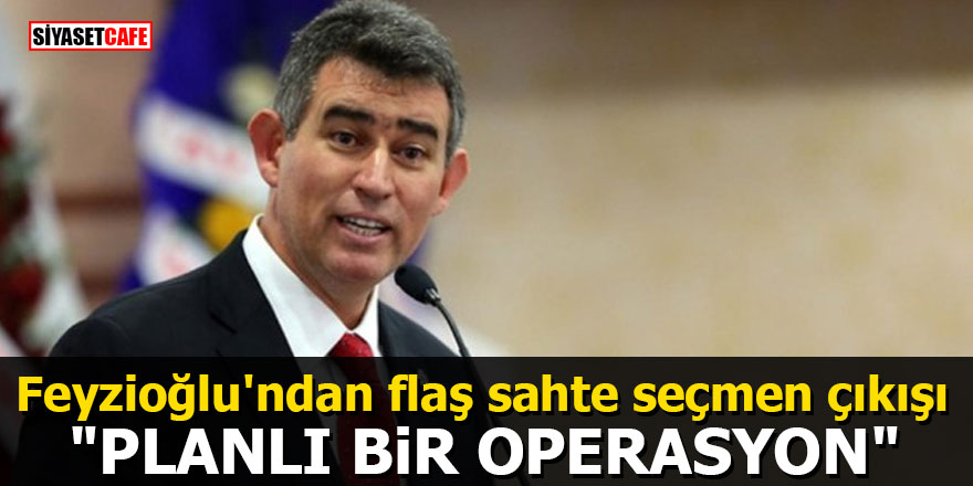Metin Feyzioğlu'ndan flaş sahte seçmen çıkışı: "Planlı bir operasyon"