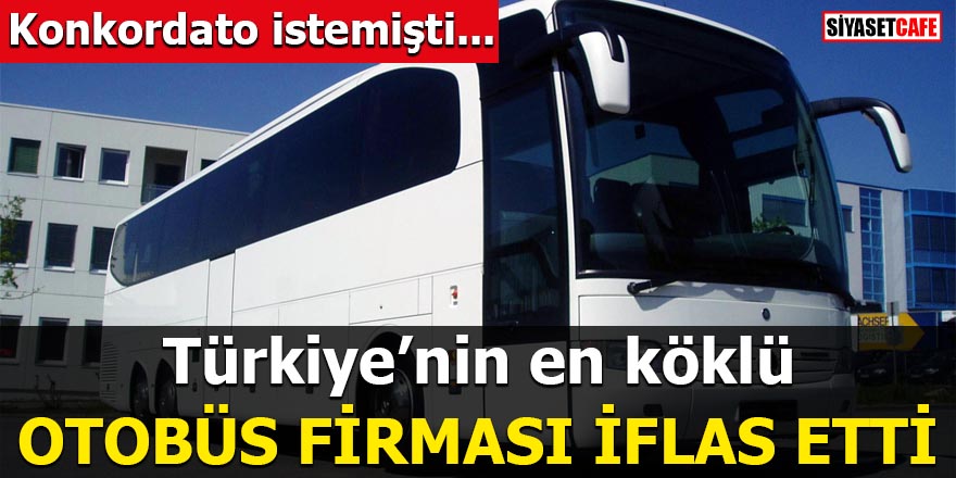 Türkiye’nin en köklü otobüs firması iflas etti
