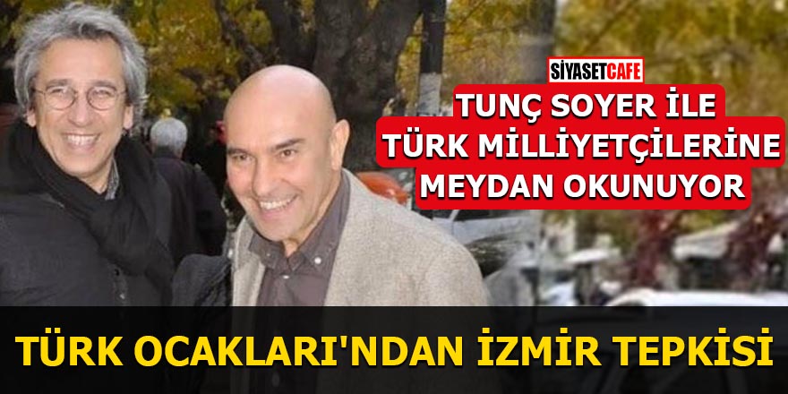 Türk Ocakları'ndan flaş İzmir tepkisi: Tunç Soyer ile Türk Milliyetçilerine meydan okunuyor