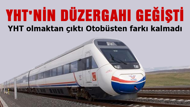 YHT'nin düzergahı değişti, Otobüsle farkı kalmadı