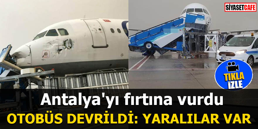 Antalya Havalimanı'nda fırtına nedeniyle otobüs devrildi