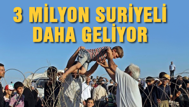 3 milyon Suriyeli daha geliyor