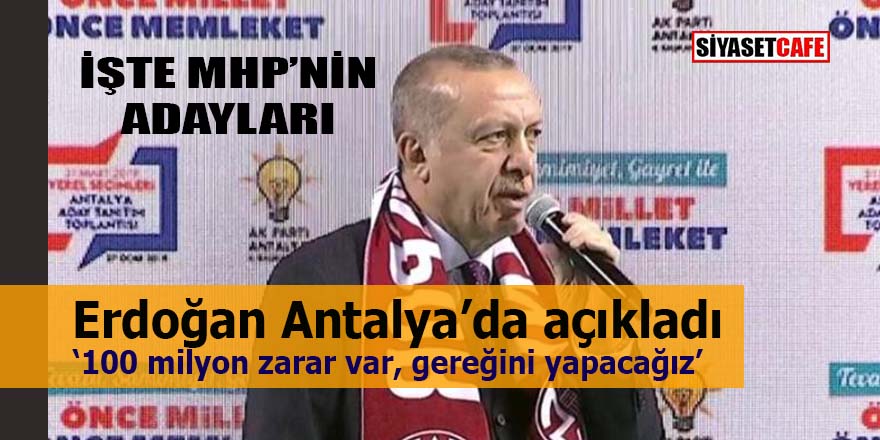 Erdoğan Antalya'da açıkladı: 100 milyon zarar var, gereğini yapacağız