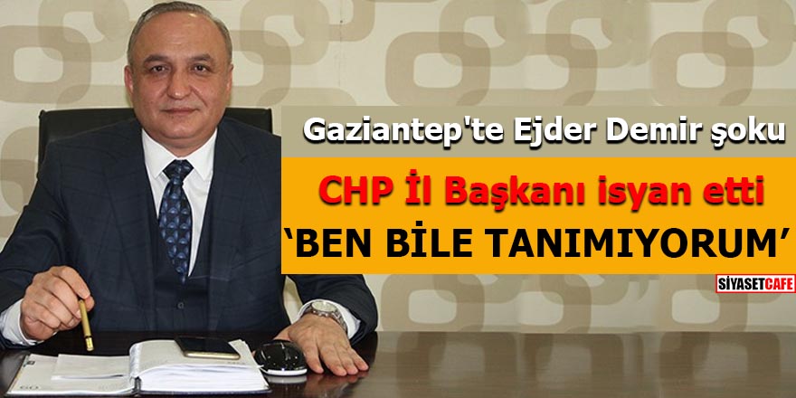 Gaziantep'te Ejder Demir şoku CHP İl Başkanı isyan etti