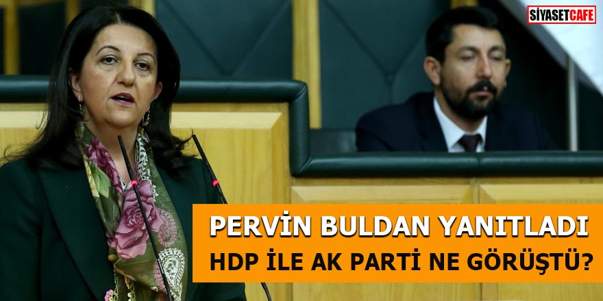Pervin Buldan yanıtladı HDP ile AK Parti ne görüştü?