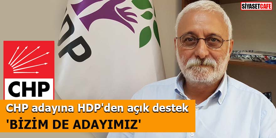 CHP adayına HDP'den açık destek 'Bizim de adayımız'