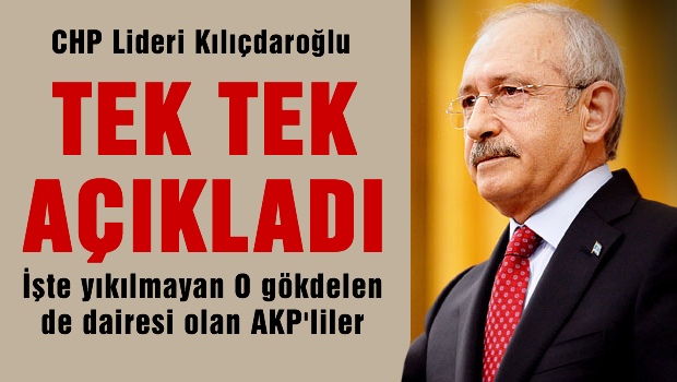 Kılıçdaroğlu tek tek açıkladı, işte O gökdelende dairesi olan AKP'liler