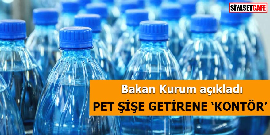 Bakan Kurum açıkladı Pet şişe getirene 'Kontör'
