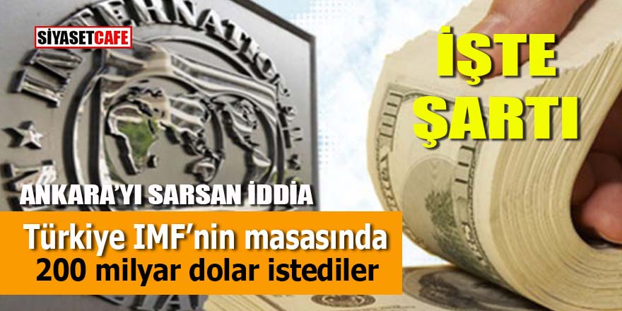 Türkiye IMF’nin masasında: 200 milyar dolar istediler