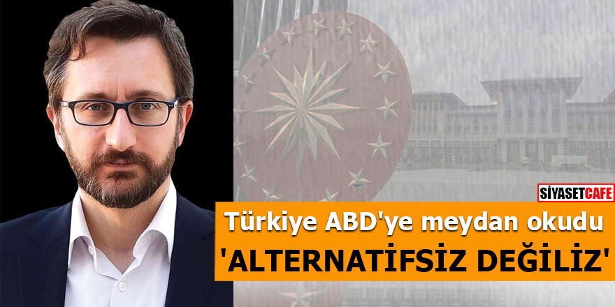Türkiye ABD'ye meydan okudu 'Alternatifsiz değiliz'