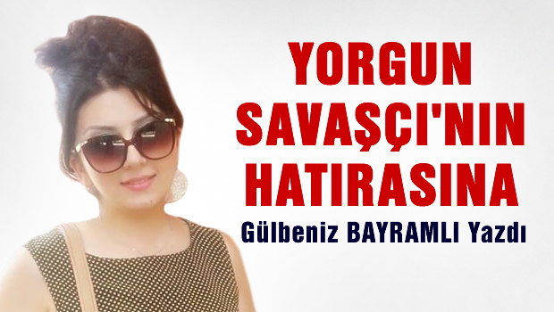 Yorgun savaşçı'nın hatırasına..