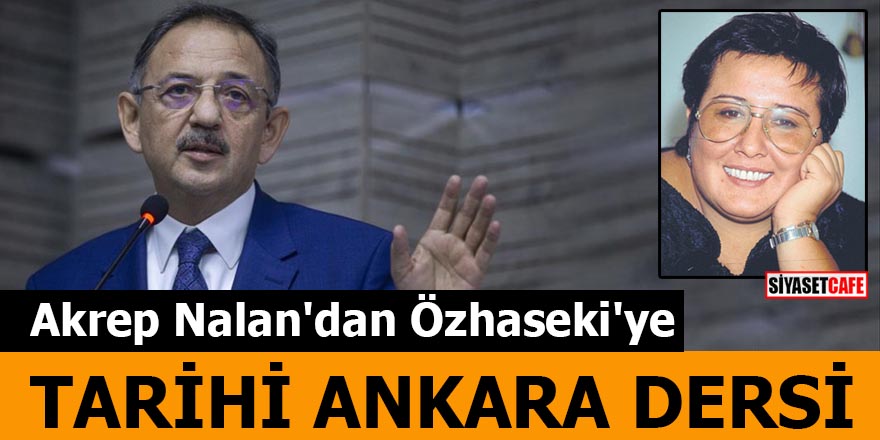 Akrep Nalan'dan Özhaseki'ye Tarihi Ankara dersi