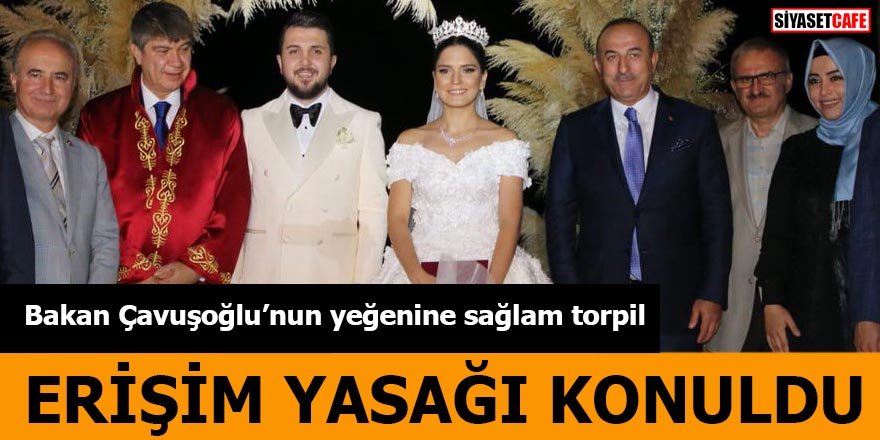 Bakan Çavuşoğlu'nun yeğenine sağlam torpil  Listeye erişim yasağı konuldu