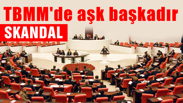 TBMM'de aşk skandalı!