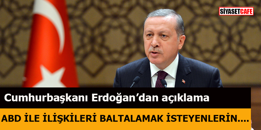 Cumhurbaşkanı Erdoğan: "ABD ile ilişkileri baltalamak isteyenlerin planları boşa çıkarıldı"