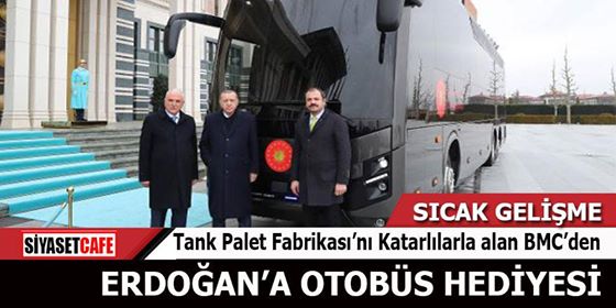 Tank Palet Fabrikası'nı Katarlılarla alan BMC'den Erdoğan'a otobüs hediyesi