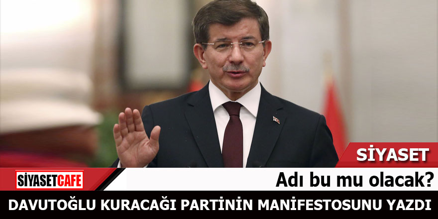 Davutoğlu kuracağı partinin kuruluş manifestosunu yazdı Adı bu mu olacak?