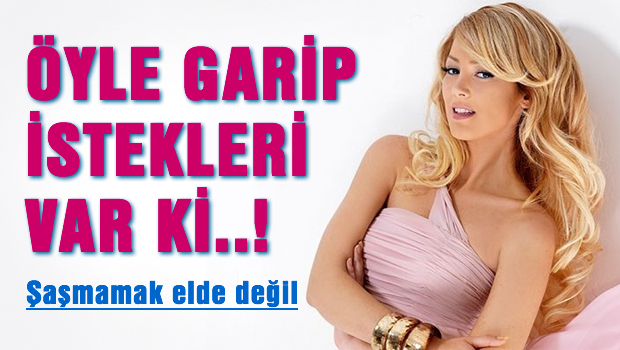 Öyle garip istekleri var ki, şaşmamak elde değil
