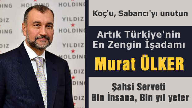 Koç'u Sabancı'yı unutun, En Zengini O