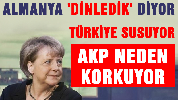 Almanya dinledik diyor, Türkiye susuyor. AKP neden korkuyor?