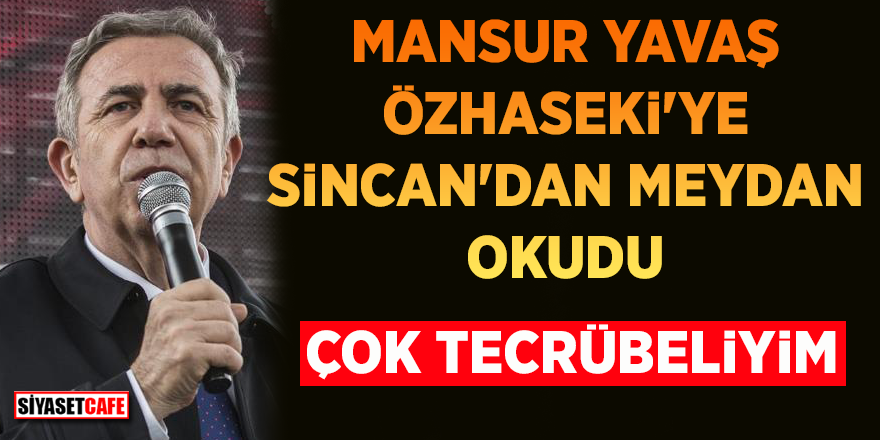 Mansur Yavaş, Özhaseki’ye Sincan’dan meydan okudu: Çok tecrübeliyim