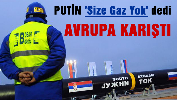 PUTİN 'Size GAZ yok' dedi Avrupa karıştı