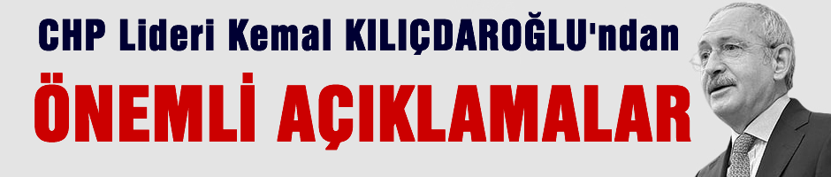 Kılıçdaroğlu'ndan önemli açıklamalar