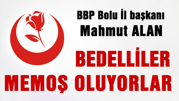 'Bedelliler Memoş oluyorlar'