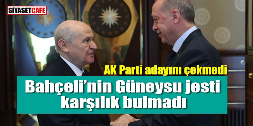 Bahçeli’nin Güneysu jesti karşılık bulmadı: AK Parti adayını çekmedi