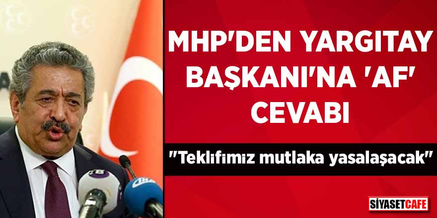MHP’den Yargıtay Başkanı’na ‘af’ cevabı: Teklifimiz mutlaka yasalaşacak