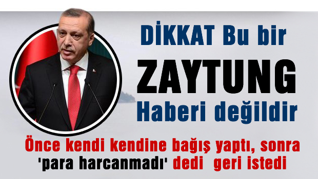 Erdoğan kendi kendine bağış yapmış