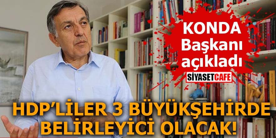KONDA Başkanı açıkladı HDP’liler 3 büyükşehirde belirleyici olacak  
